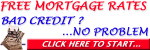 Free Mortgage Rates - Bad Credit? ... No problems!